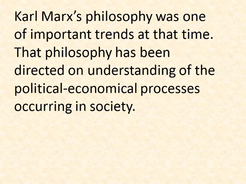 Karl Marx’s philosophy was one of important trends at that time. That philosophy has